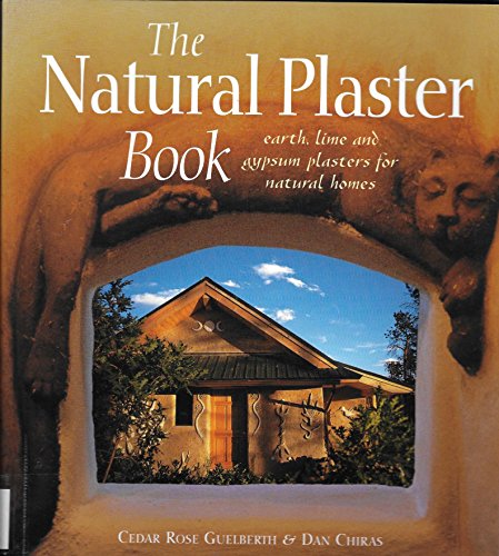 Stock image for The Natural Plaster Book: Earth, Lime, and Gypsum Plasters for Natural Homes for sale by Friends of  Pima County Public Library