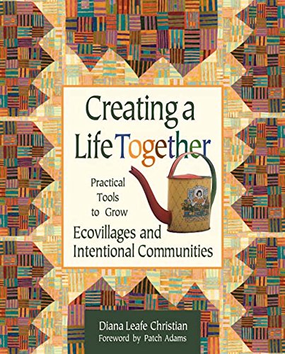 Beispielbild fr Creating a Life Together: Practical Tools to Grow Ecovillages and Intentional Communities zum Verkauf von BooksRun