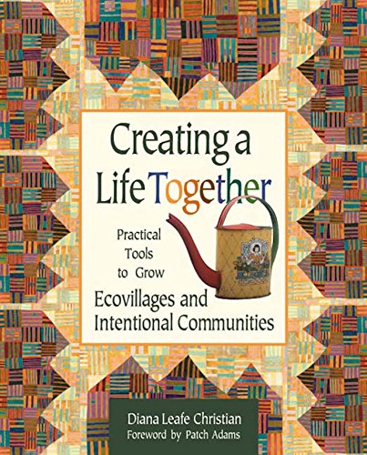 Stock image for Creating a Life Together: Practical Tools to Grow Ecovillages and Intentional Communities for sale by Ergodebooks