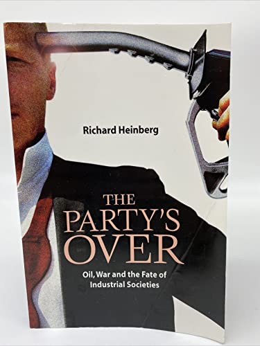 Stock image for The Party's Over: Oil, War and the Fate of Industrial Societies for sale by Murphy-Brookfield Books