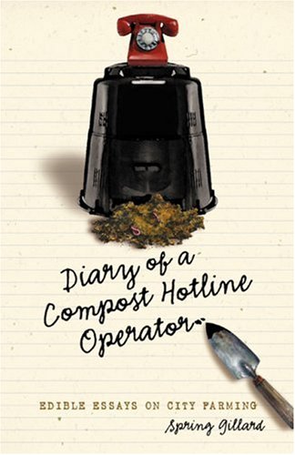 Imagen de archivo de Diary of a Compost Hotline Operator: Edible Essays on City Farming a la venta por 2Vbooks
