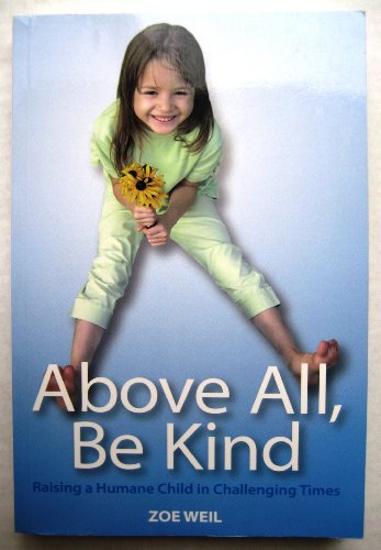 Beispielbild fr Above All, Be Kind: Raising a Humane Child in Challenging Times zum Verkauf von SecondSale