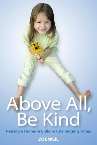 Stock image for Above All, Be Kind : Raising a Humane Child in Challenging Times for sale by Better World Books: West