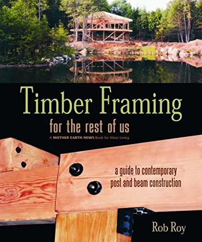 9780865715080: Timber Framing for the Rest of Us: A Guide to Contemporary Post and Beam Construction (Mother Earth News Wiser Living Series, 12)