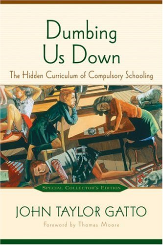 Imagen de archivo de Dumbing Us Down: The Hidden Curriculum of Compulsory Schooling a la venta por SecondSale