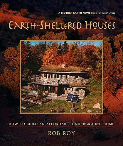 Beispielbild fr Earth-Sheltered Houses: How to Build an Affordable Underground Home (Mother Earth News Wiser Living Series, 4) zum Verkauf von BooksRun