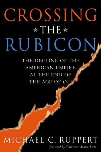 9780865715400: Crossing the Rubicon: The Decline of the American Empire at the End of the Age of Oil
