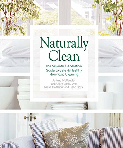 Imagen de archivo de Naturally Clean : The Seventh Generation Guide to Safe and Healthy, Non-Toxic Cleaning a la venta por Better World Books