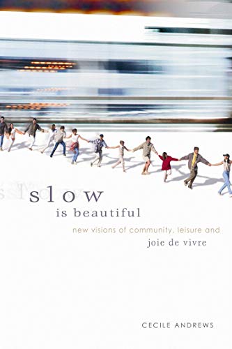 Beispielbild fr Slow is Beautiful: New Visions of Community, Leisure, and Joie de Vivre zum Verkauf von SecondSale