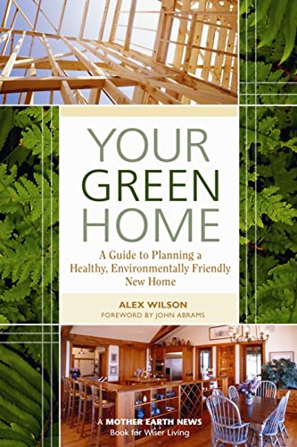 Beispielbild fr Your Green Home: A Guide to Planning a Healthy, Environmentally Friendly New Home (Mother Earth News Wiser Living Series) zum Verkauf von Wonder Book