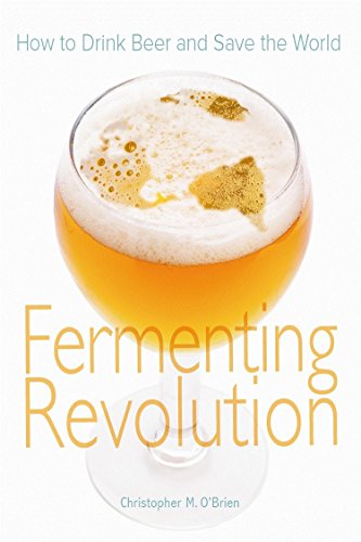 Stock image for Fermenting Revolution: How to Drink Beer and Save the World O'Brien, Christopher Mark for sale by Mycroft's Books