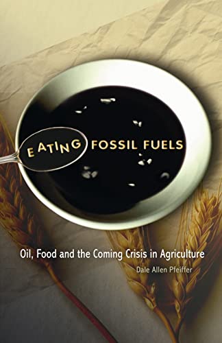 Beispielbild fr Eating Fossil Fuels: Oil, Food, and the Coming Crisis in Agriculture zum Verkauf von WorldofBooks