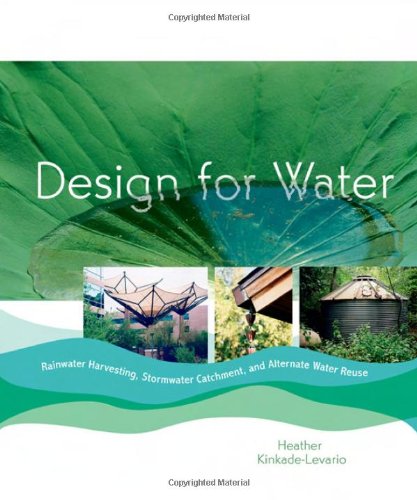 Stock image for Design for Water: Rainwater Harvesting, Stormwater Catchment, and Alternate Water Reuse for sale by Books of the Smoky Mountains