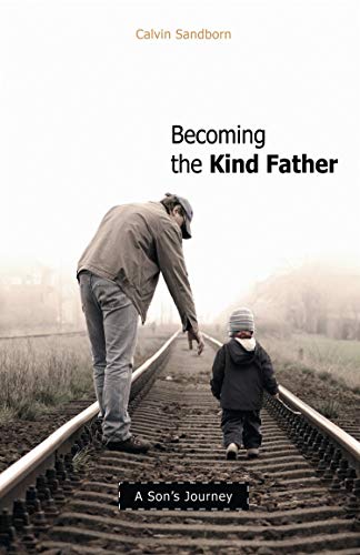 Imagen de archivo de Becoming the Kind Father: A Son's Journey a la venta por ThriftBooks-Dallas