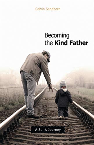 Stock image for Becoming the Kind Father: A Son's Journey for sale by ThriftBooks-Dallas