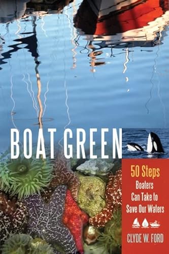 Stock image for Boat Green : 50 Steps Boaters Can Take to Save Our Waters for sale by Better World Books