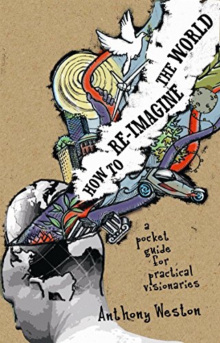 Beispielbild fr How To Re-Imagine The World: A Pocket Guide for Practical Visionaries zum Verkauf von BooksRun