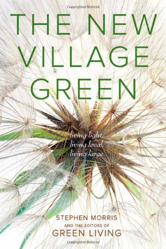 Stock image for The New Village Green: Living Light, Living Local, Living Large for sale by Wonder Book