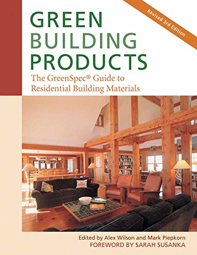 Green Building Products: The GreenSpecÂ® Guide to Residential Building Materials--3rd Edition (9780865716001) by Wilson, Alex; Piepkorn, Mark