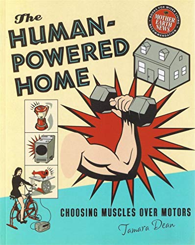 Stock image for The Human-Powered Home: Choosing Muscles Over Motors for sale by HPB-Diamond