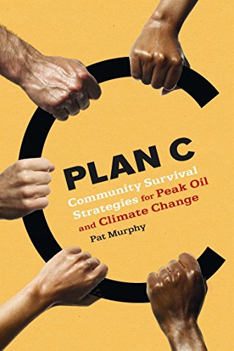 Beispielbild fr Plan C: Community Survival Strategies for Peak Oil and Climate Change zum Verkauf von Goodwill