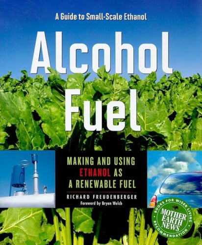 Stock image for Alcohol Fuel : Making and Using Ethanol As a Renewable Fuel for sale by Better World Books: West