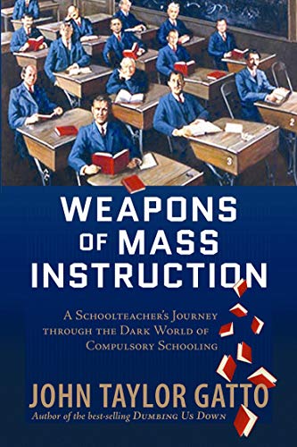 Imagen de archivo de Weapons of Mass Instruction: A Schoolteacher's Journey through the Dark World of Compulsory Schoolin a la venta por Save With Sam