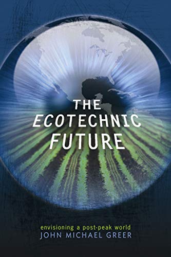 Beispielbild fr The Ecotechnic Future : Envisioning a Post-Peak World zum Verkauf von Better World Books