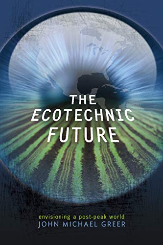Stock image for The Ecotechnic Future: Envisioning a Post-Peak World for sale by ThriftBooks-Dallas