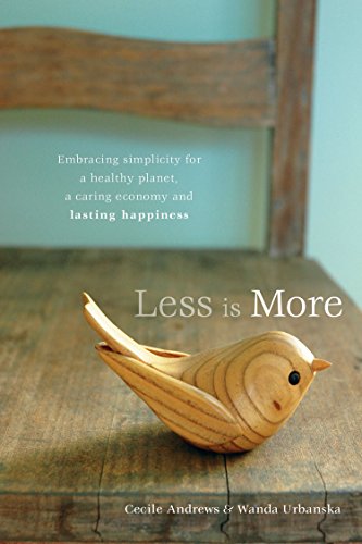 Less Is More: Embracing Simplicity for a Healthy Planet, a Caring Economy and Lasting Happiness (9780865716506) by Andrews, Cecile; Urbanska, Wanda