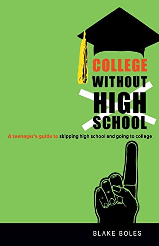 Imagen de archivo de College Without High School: A Teenager's Guide to Skipping High School and Going to College a la venta por Dream Books Co.