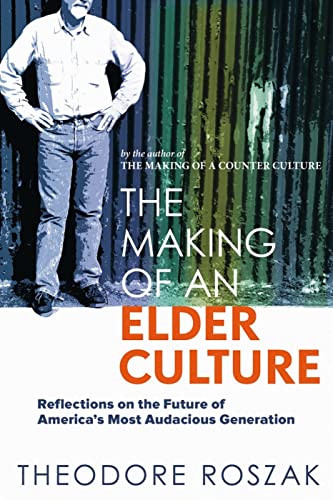 Stock image for The Making of an Elder Culture: Reflections on the Future of America&#39;s Most Audacious Generation for sale by Wrigley Books