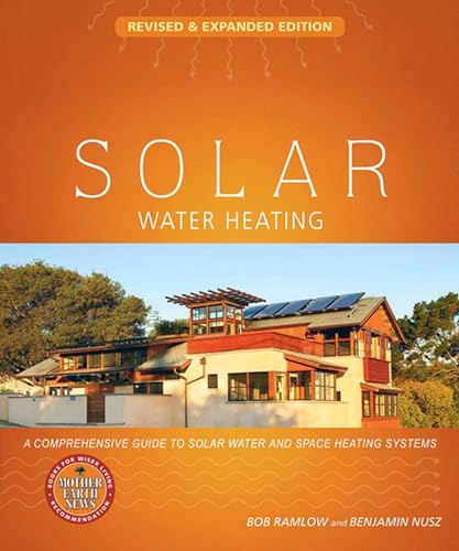 Beispielbild fr Solar Water Heating--Revised & Expanded Edition: A Comprehensive Guide to Solar Water and Space Heating Systems (Mother Earth News Wiser Living Series) zum Verkauf von BooksRun