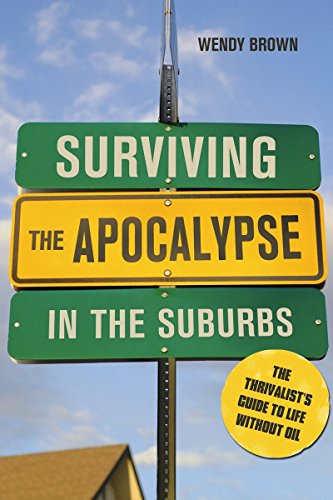 Beispielbild fr Surviving the Apocalypse in the Suburbs : The Thrivalist's Guide to Life Without Oil zum Verkauf von Better World Books