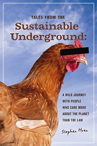 Imagen de archivo de Tales from the Sustainable Underground : A Wild Journey with People Who Care More about the Planet Than the Law a la venta por Better World Books