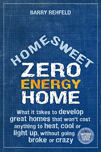 Beispielbild fr Home Sweet Zero Energy Home : What It Takes to Develop Great Homes That Won't Cost Anything to Heat, Cool or Light Up, Without Going Broke or Crazy zum Verkauf von Better World Books