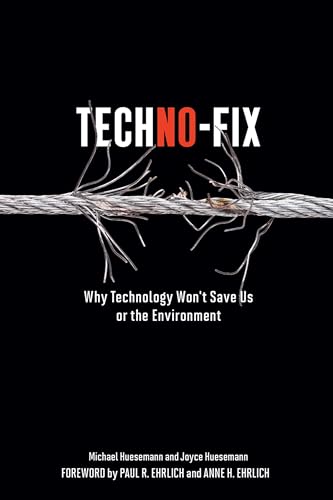 Techno-Fix: Why Technology Won't Save Us Or the Environment