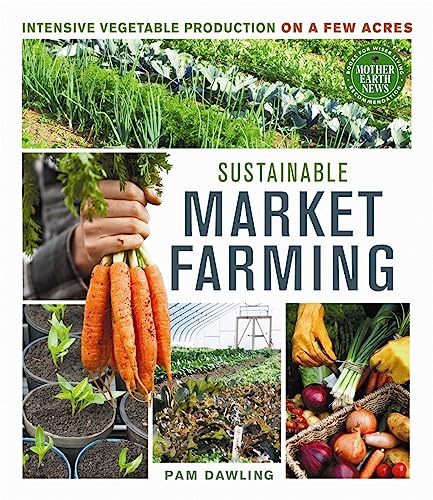 9780865717169: Sustainable Market Farming: Intensive Vegetable Production on a Few Acres