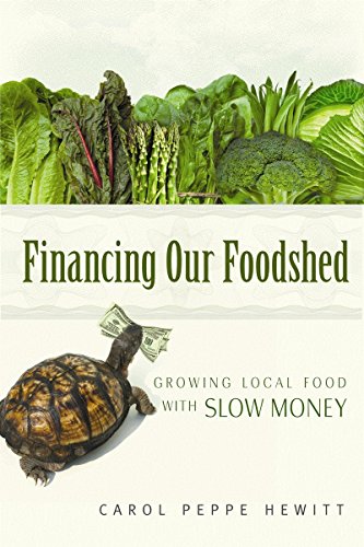 Financing our Foodshed: Growing Local Food with Slow Mone