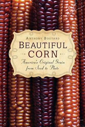 Stock image for Beautiful Corn: America's Original Grain from Seed to Plate for sale by Smith Family Bookstore Downtown