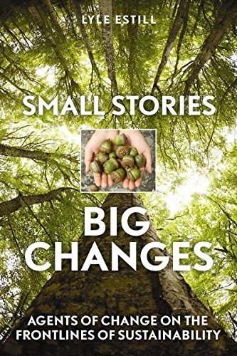 Stock image for Small Stories, Big Changes: Agents of Change on the Frontlines of Sustainability for sale by austin books and more