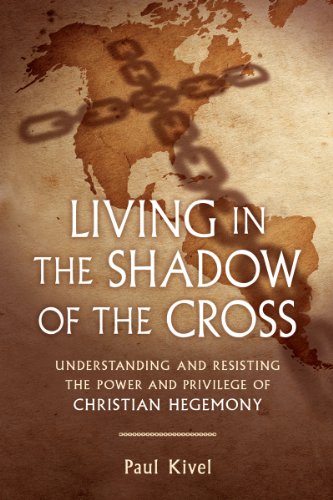 Beispielbild fr Living in the Shadow of the Cross: Understanding and Resisting the Power and Privilege of Christian Hegemony zum Verkauf von BooksRun