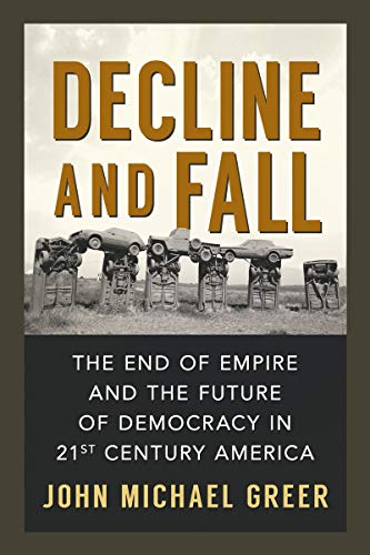 Stock image for Decline and Fall: The End of Empire and the Future of Democracy in 21st Century America for sale by ThriftBooks-Atlanta