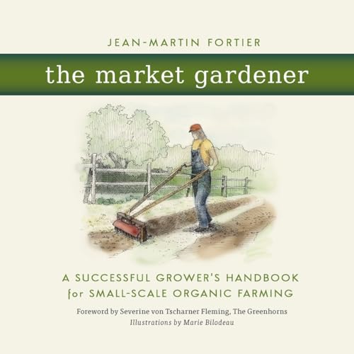 Beispielbild fr The Market Gardener: A Successful Grower's Handbook for Small-Scale Organic Farming zum Verkauf von Russell Books