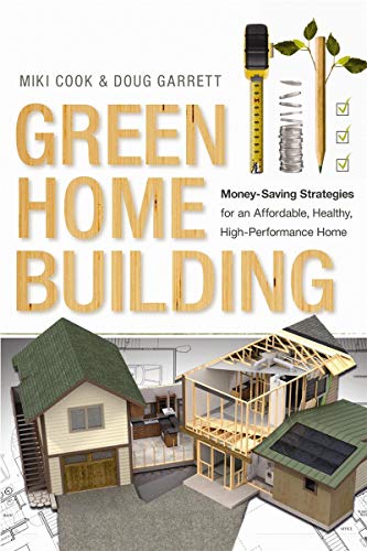 Beispielbild fr Green Home Building: Money-Saving Strategies for an Affordable, Healthy, High-Performance Home zum Verkauf von -OnTimeBooks-