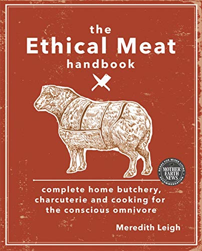 Stock image for The Ethical Meat Handbook: Complete home butchery, charcuterie and cooking for the conscious omnivore for sale by Seattle Goodwill