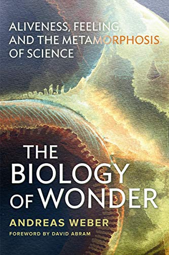 Imagen de archivo de The Biology of Wonder: Aliveness, Feeling and the Metamorphosis of Science a la venta por BooksRun