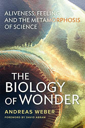 Stock image for The Biology of Wonder: Aliveness, Feeling and the Metamorphosis of Science for sale by Russell Books