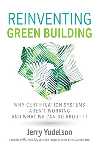Beispielbild fr Reinventing Green Building: Why Certification Systems Aren't Working and What We Can Do About It zum Verkauf von HPB-Diamond