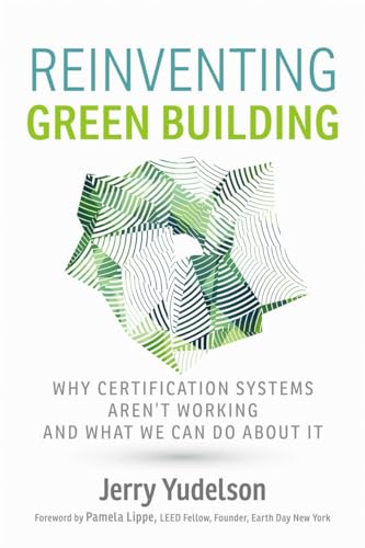 Stock image for Reinventing Green Building: Why Certification Systems Aren't Working and What We Can Do About It for sale by HPB-Diamond